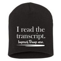 I Read The Transcript Impeach Trump Now Short Acrylic Beanie