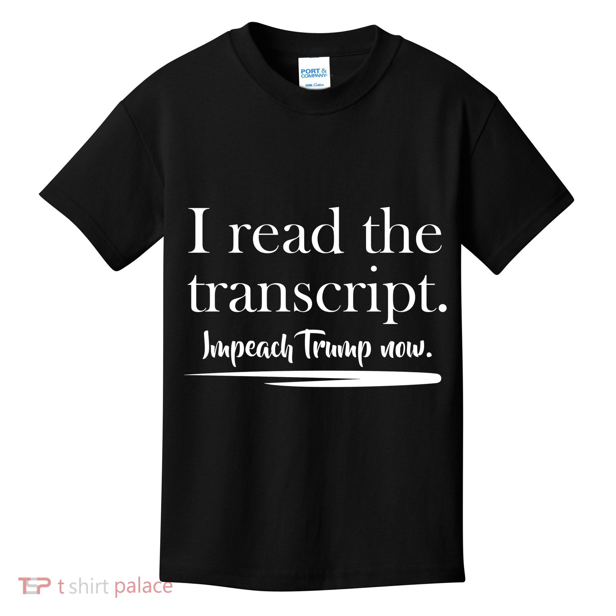 I Read The Transcript Impeach Trump Now Kids T-Shirt