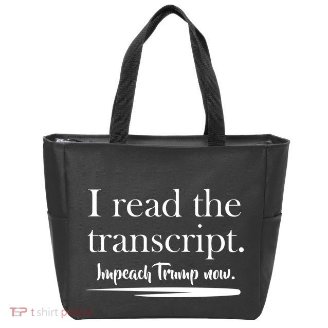I Read The Transcript Impeach Trump Now Zip Tote Bag