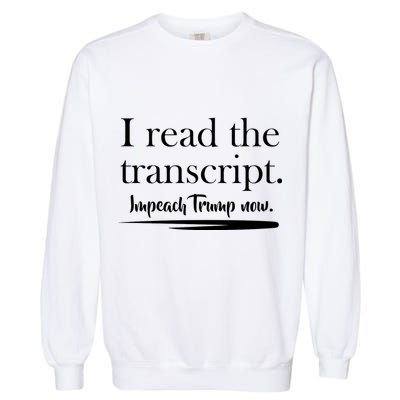 I Read The Transcript Impeach Trump Now Garment-Dyed Sweatshirt
