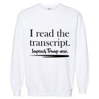 I Read The Transcript Impeach Trump Now Garment-Dyed Sweatshirt