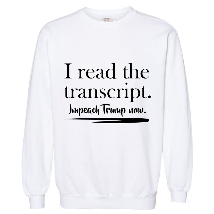 I Read The Transcript Impeach Trump Now Garment-Dyed Sweatshirt