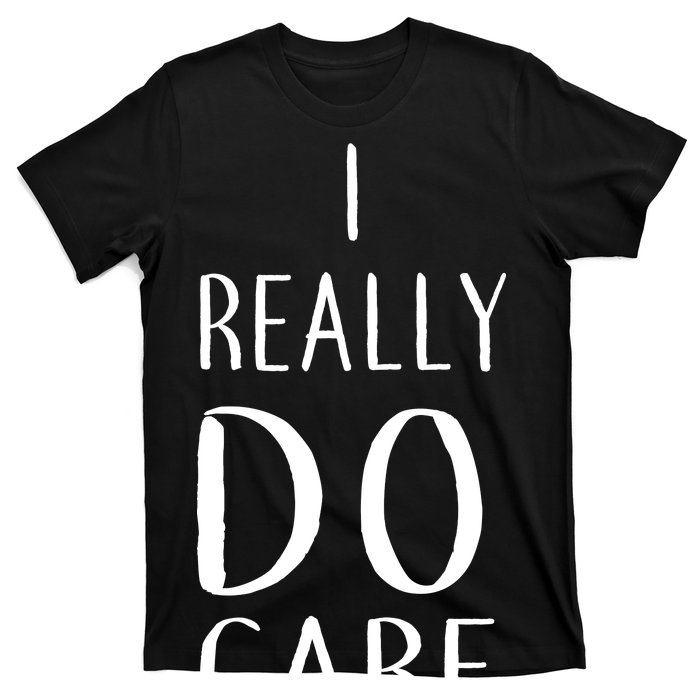 I Really Do Care T-Shirt