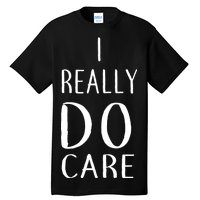 I Really Do Care Tall T-Shirt