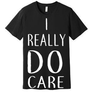 I Really Do Care Premium T-Shirt