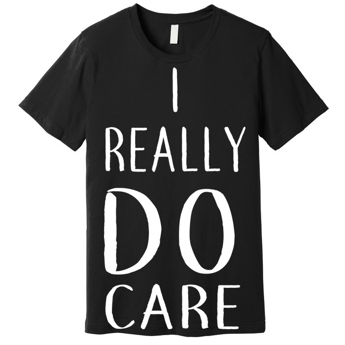 I Really Do Care Premium T-Shirt