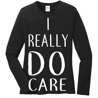 I Really Do Care Ladies Long Sleeve Shirt