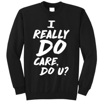 I Really Do Care, Do U? Sweatshirt