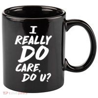 I Really Do Care, Do U? 11oz C Handle Ceramic Mug