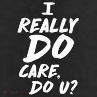 I Really Do Care, Do U? 11oz C Handle Ceramic Mug
