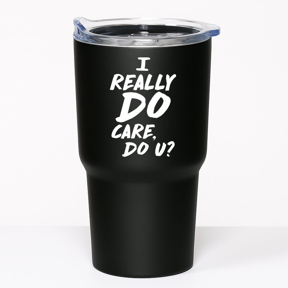 I Really Do Care, Do U? Tumbler
