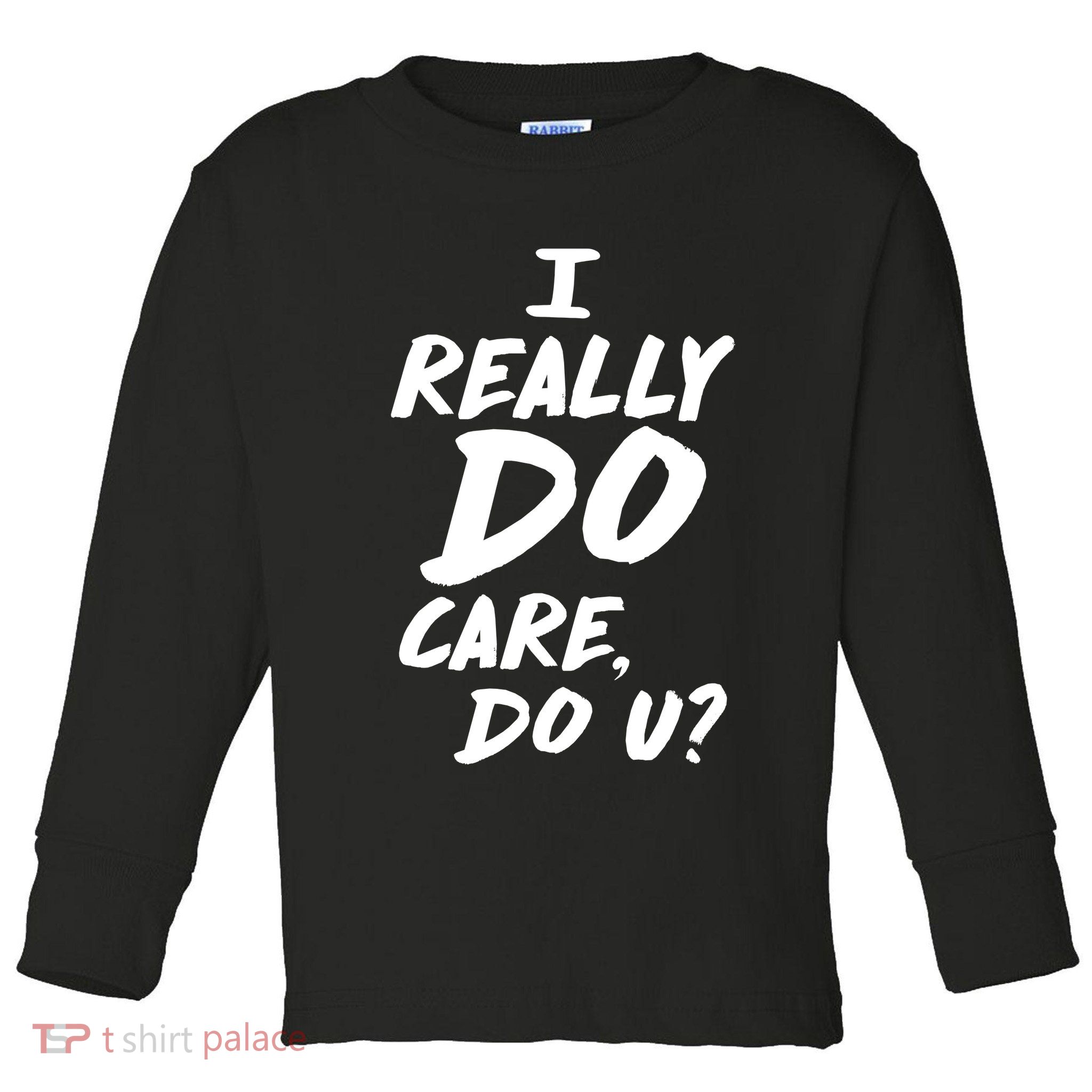 I Really Do Care, Do U? Toddler Long Sleeve Shirt