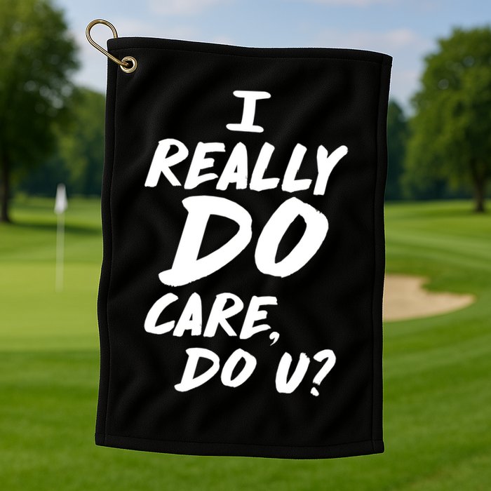 I Really Do Care, Do U? Golf Towel