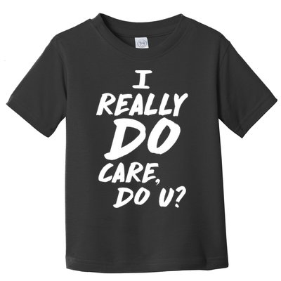 I Really Do Care, Do U? Toddler T-Shirt