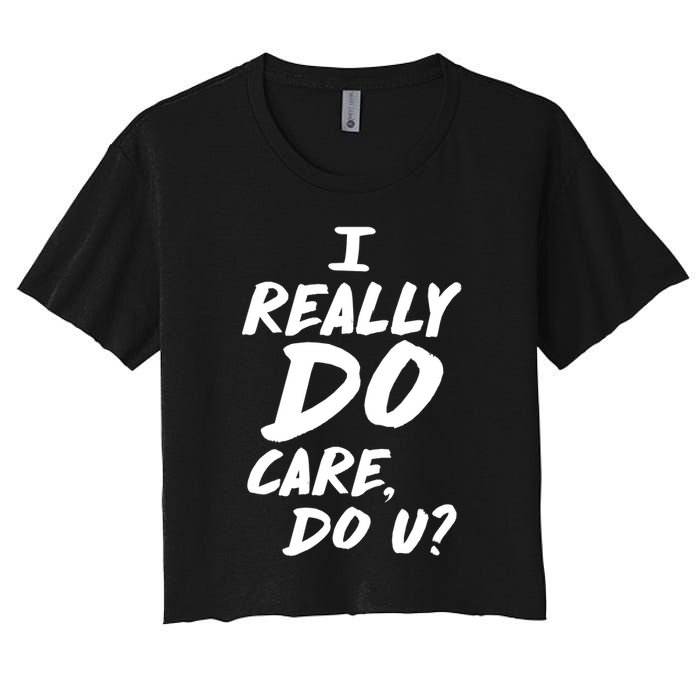 I Really Do Care, Do U? Women's Crop Top Tee