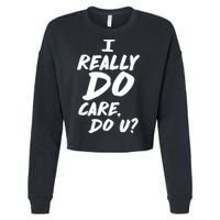I Really Do Care, Do U? Cropped Pullover Crew