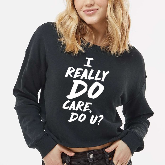 I Really Do Care, Do U? Cropped Pullover Crew