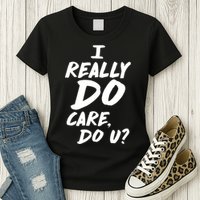 I Really Do Care, Do U? Womens T-Shirt