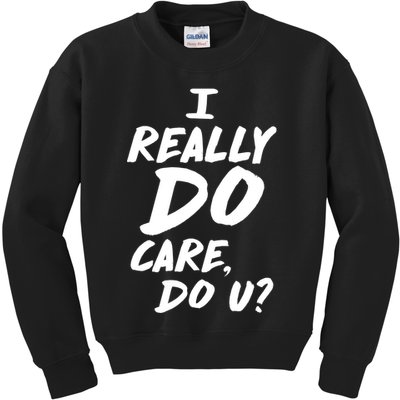 I Really Do Care, Do U? Kids Sweatshirt