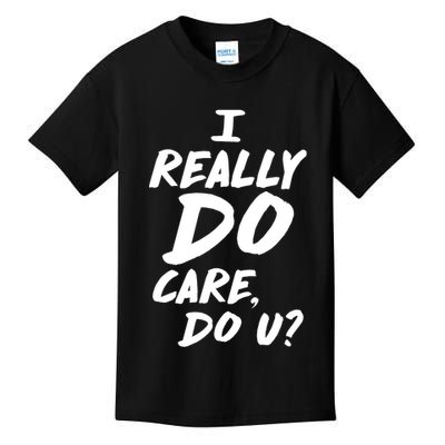 I Really Do Care, Do U? Kids T-Shirt