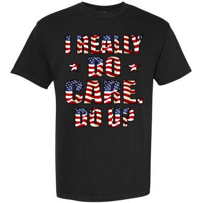 I Really Do Care Do U? USA Garment-Dyed Heavyweight T-Shirt
