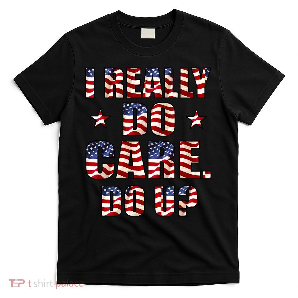 I Really Do Care Do U? USA T-Shirt