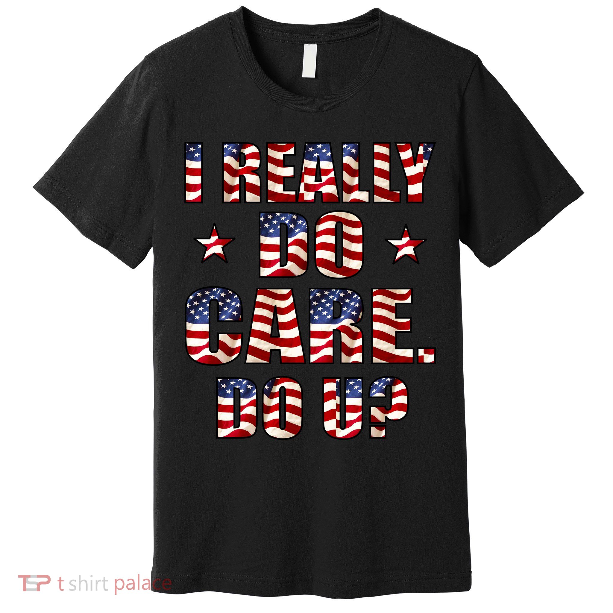 I Really Do Care Do U? USA Premium T-Shirt