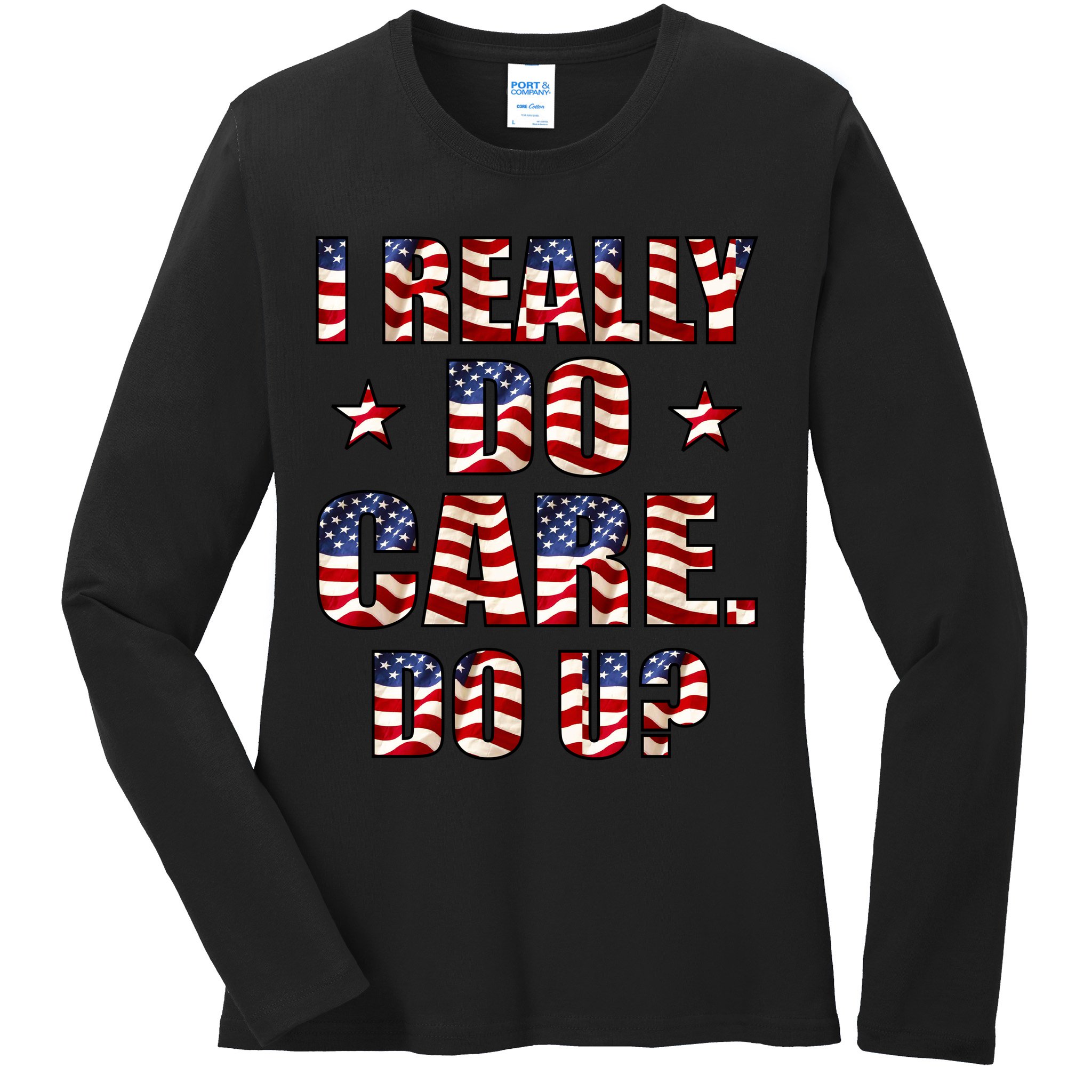 I Really Do Care Do U? USA Ladies Long Sleeve Shirt