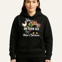 I Really Do Need All These Chickens Hoodie