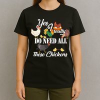 I Really Do Need All These Chickens T-Shirt