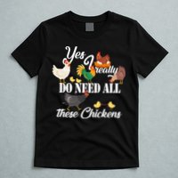 I Really Do Need All These Chickens T-Shirt