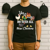 I Really Do Need All These Chickens T-Shirt