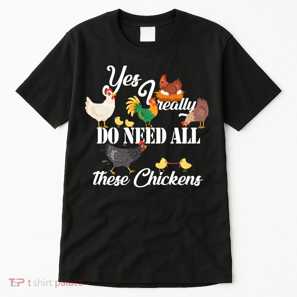I Really Do Need All These Chickens Tall T-Shirt