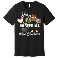 I Really Do Need All These Chickens Premium T-Shirt