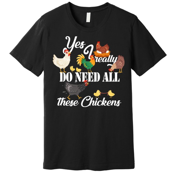 I Really Do Need All These Chickens Premium T-Shirt