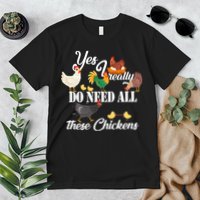 I Really Do Need All These Chickens Premium T-Shirt