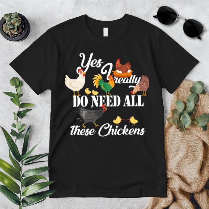 I Really Do Need All These Chickens Premium T-Shirt