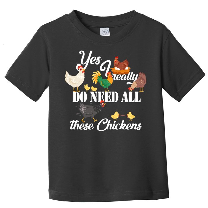 I Really Do Need All These Chickens Toddler T-Shirt