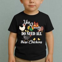 I Really Do Need All These Chickens Toddler T-Shirt