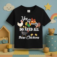 I Really Do Need All These Chickens Toddler T-Shirt