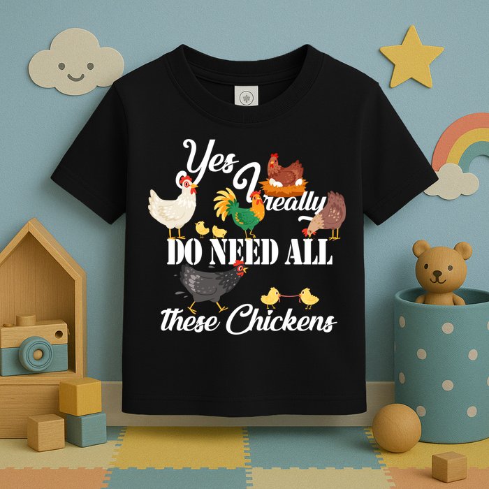 I Really Do Need All These Chickens Toddler T-Shirt
