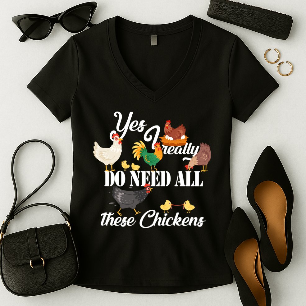 I Really Do Need All These Chickens Women's V-Neck T-Shirt