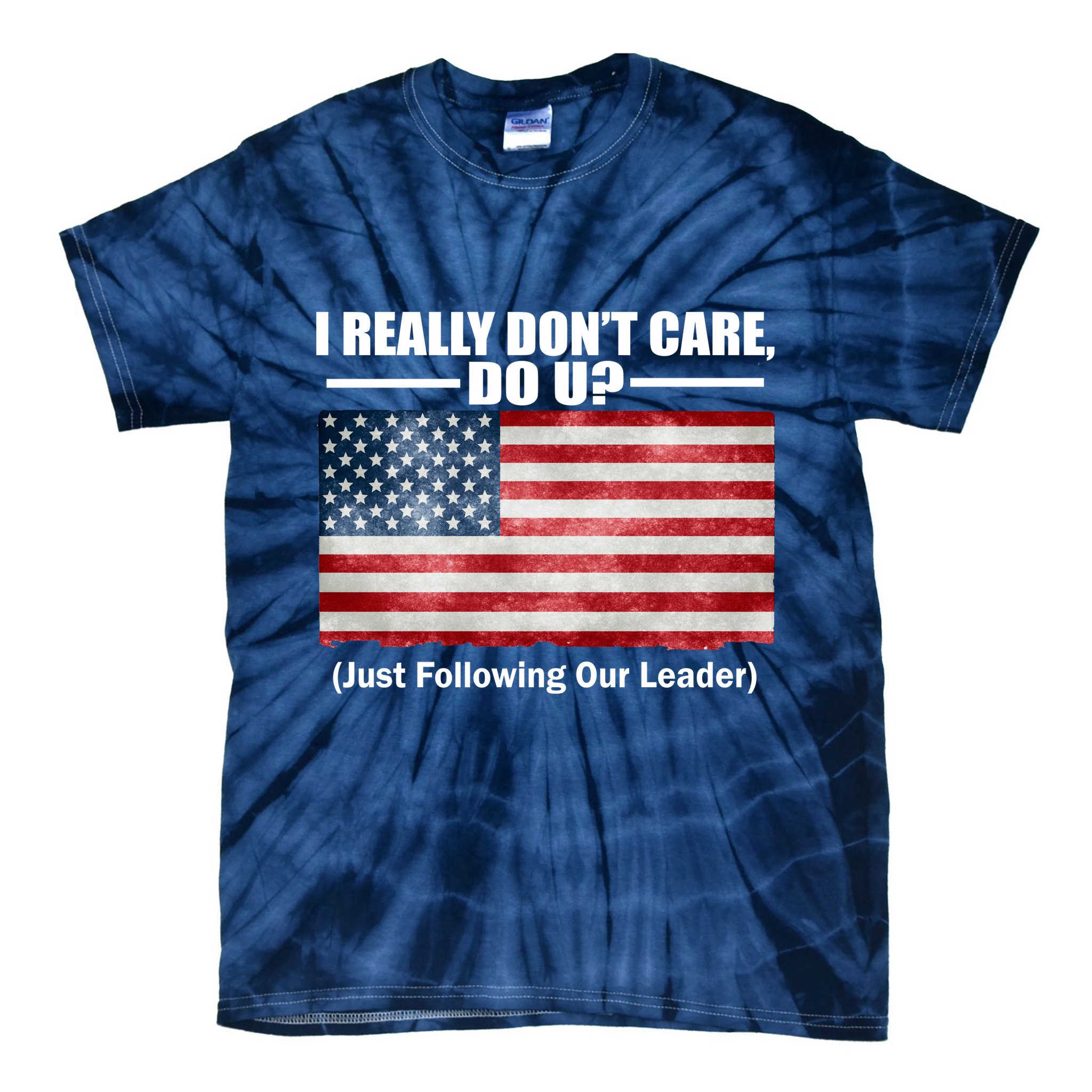 I Really Don't Care Do U Patriotic  Tie-Dye T-Shirt