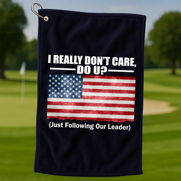 I Really Don't Care Do U Patriotic  Golf Towel