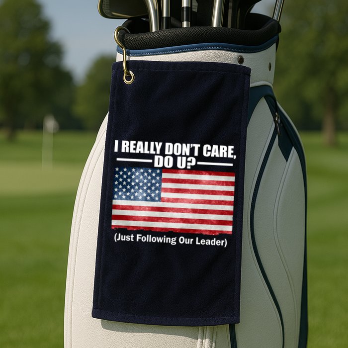 I Really Don't Care Do U Patriotic  Golf Towel
