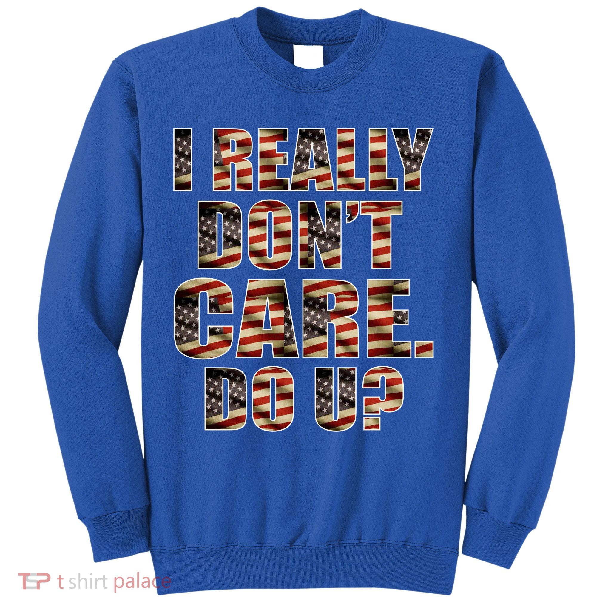 I Really Don't Care Do U Patriotic Trump Sweatshirt