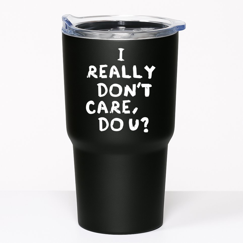 I Really Don't Care, Do U? Trump Tumbler