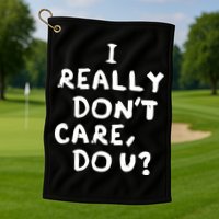 I Really Don't Care, Do U? Trump Golf Towel