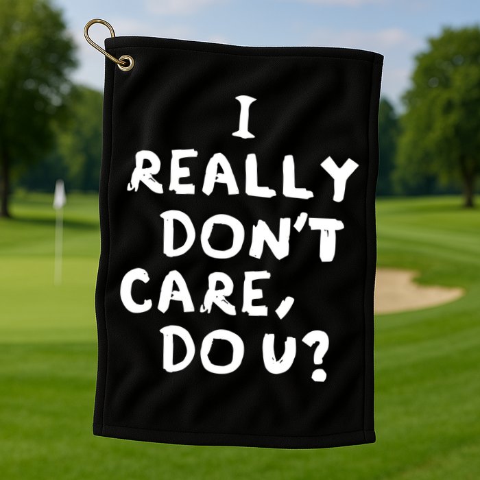 I Really Don't Care, Do U? Trump Golf Towel