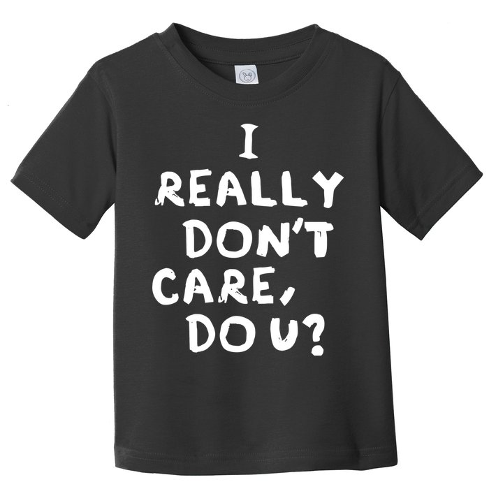 I Really Don't Care, Do U? Trump Toddler T-Shirt